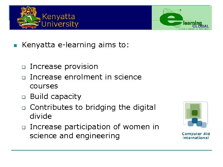 n Kenyatta e-learning aims to: q q q Increase provision Increase enrolment in science