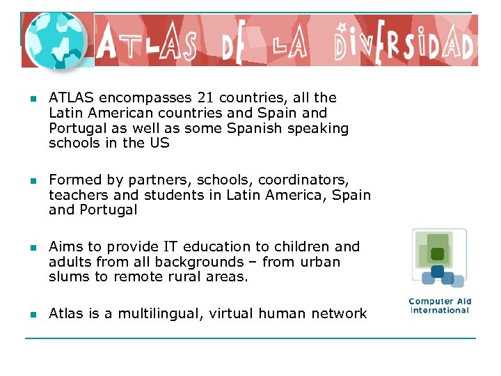 n n ATLAS encompasses 21 countries, all the Latin American countries and Spain and