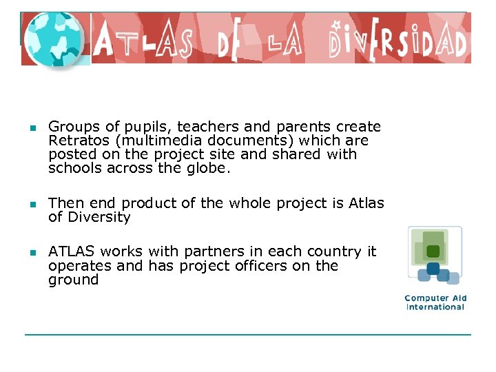 n n n Groups of pupils, teachers and parents create Retratos (multimedia documents) which