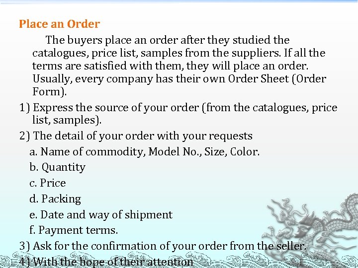 Place an Order The buyers place an order after they studied the catalogues, price