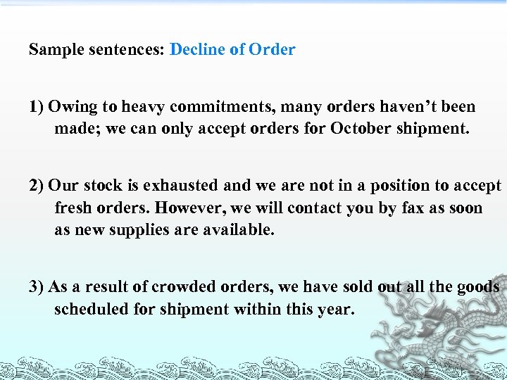 Sample sentences: Decline of Order 　 1) Owing to heavy commitments, many orders haven’t