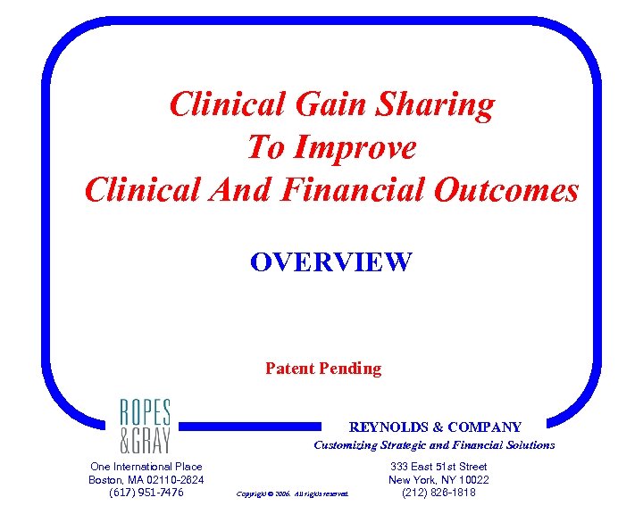 Clinical Gain Sharing To Improve Clinical And Financial Outcomes OVERVIEW Patent Pending REYNOLDS &