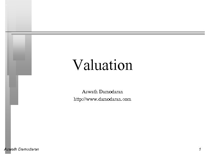 Valuation Aswath Damodaran http: //www. damodaran. com Aswath Damodaran 1 