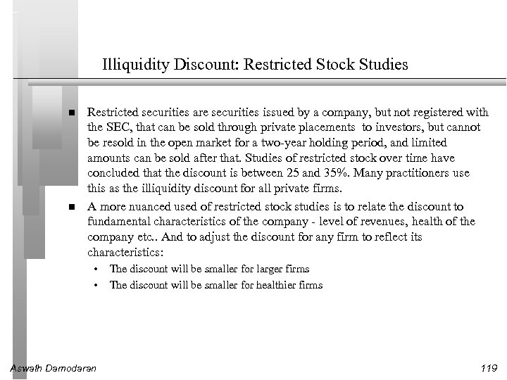 Illiquidity Discount: Restricted Stock Studies Restricted securities are securities issued by a company, but