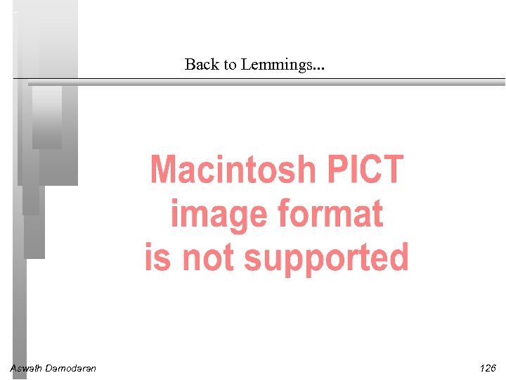Back to Lemmings. . . Aswath Damodaran 126 