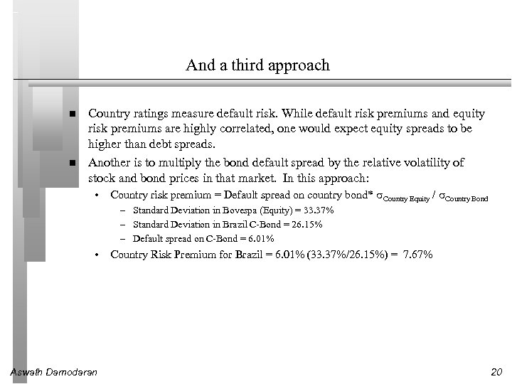 And a third approach Country ratings measure default risk. While default risk premiums and