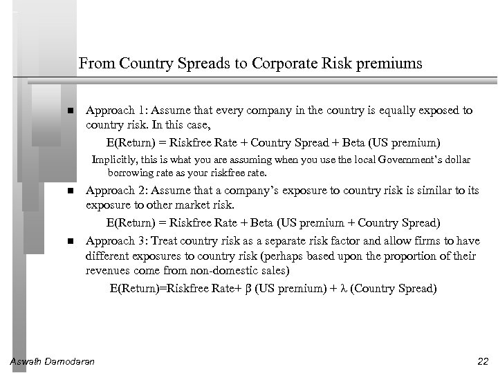 From Country Spreads to Corporate Risk premiums Approach 1: Assume that every company in