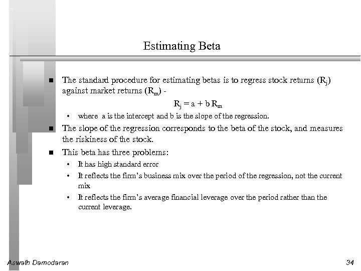 Estimating Beta The standard procedure for estimating betas is to regress stock returns (Rj)