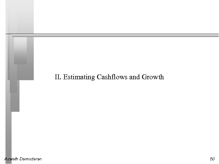 II. Estimating Cashflows and Growth Aswath Damodaran 50 