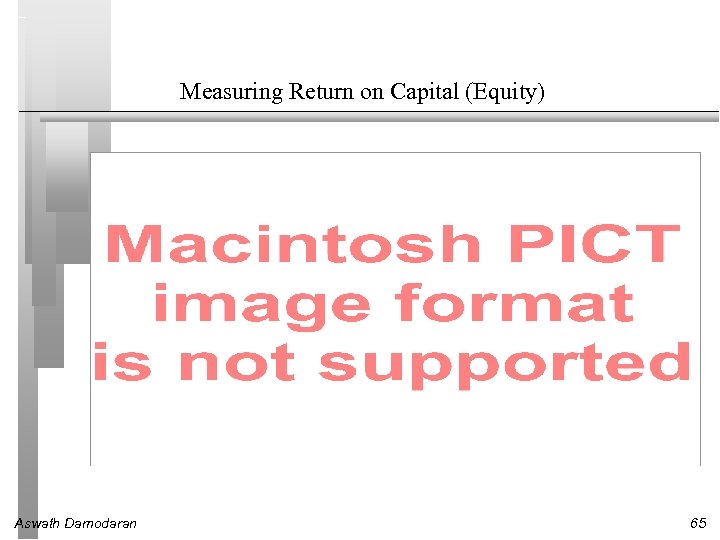 Measuring Return on Capital (Equity) Aswath Damodaran 65 
