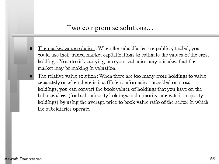 Two compromise solutions… The market value solution: When the subsidiaries are publicly traded, you