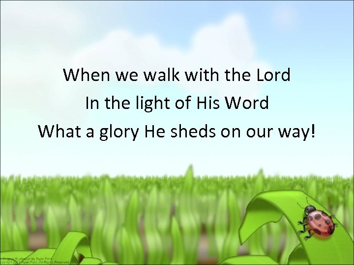 When we walk with the Lord In the light of His Word What a