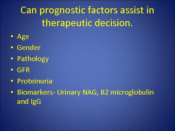 Can prognostic factors assist in therapeutic decision. • • • Age Gender Pathology GFR