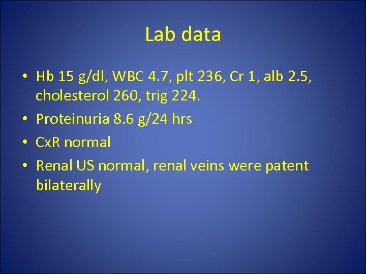 Lab data • Hb 15 g/dl, WBC 4. 7, plt 236, Cr 1, alb