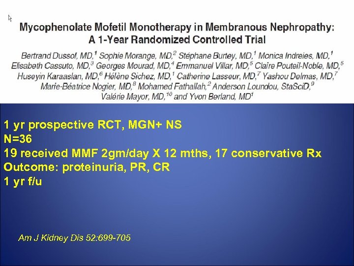 1 yr prospective RCT, MGN+ NS N=36 19 received MMF 2 gm/day X 12