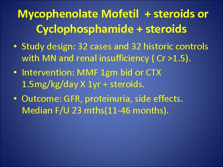  Mycophenolate Mofetil + steroids or Cyclophosphamide + steroids • Study design: 32 cases