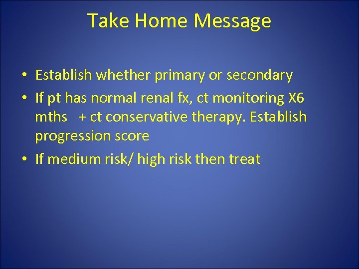 Take Home Message • Establish whether primary or secondary • If pt has normal