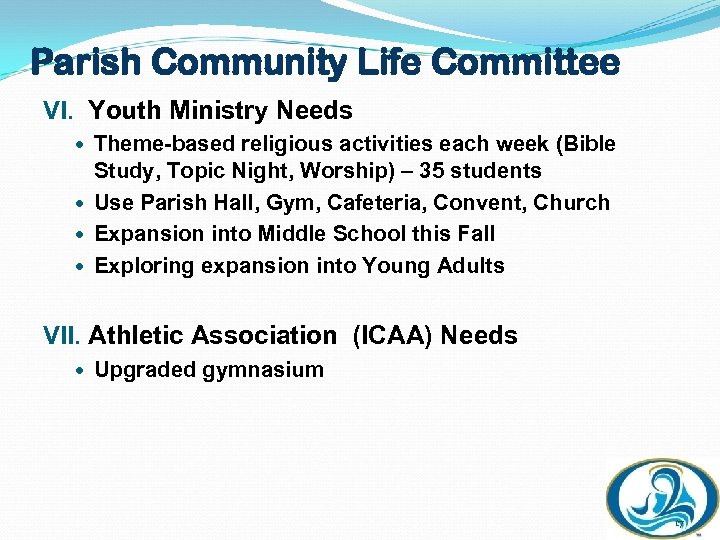 Parish Community Life Committee VI. Youth Ministry Needs Theme-based religious activities each week (Bible