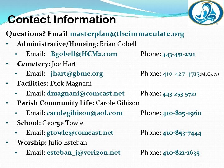 Contact Information Questions? Email masterplan@theimmaculate. org • • • Administrative/Housing: Brian Gobell • Email: