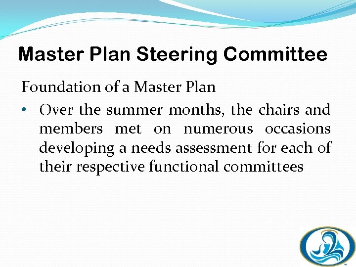 Master Plan Steering Committee Foundation of a Master Plan • Over the summer months,