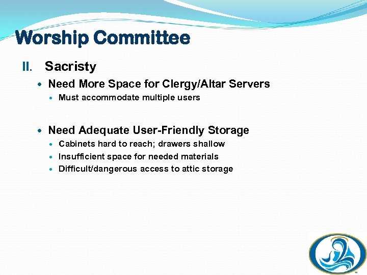 Worship Committee II. Sacristy Need More Space for Clergy/Altar Servers Must accommodate multiple users