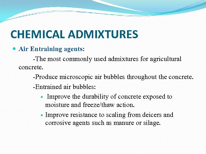 CHEMICAL ADMIXTURES Air Entraining agents: -The most commonly used admixtures for agricultural concrete. -Produce