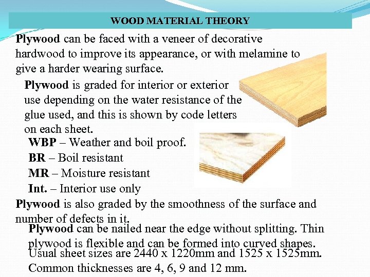 WOOD MATERIAL THEORY Plywood can be faced with a veneer of decorative hardwood to