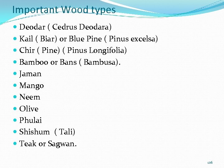 Important Wood types Deodar ( Cedrus Deodara) Kail ( Biar) or Blue Pine (