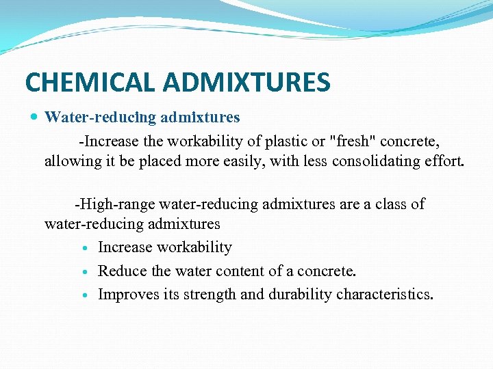 CHEMICAL ADMIXTURES Water-reducing admixtures -Increase the workability of plastic or 