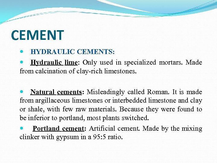 CEMENT HYDRAULIC CEMENTS: Hydraulic lime: Only used in specialized mortars. Made from calcination of