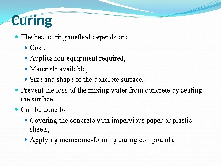 Curing The best curing method depends on: Cost, Application equipment required, Materials available, Size