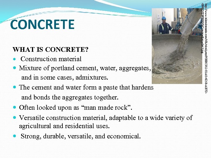 WHAT IS CONCRETE? Construction material Mixture of portland cement, water, aggregates, and in some