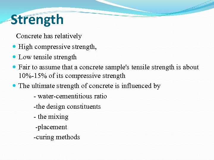 Strength Concrete has relatively High compressive strength, Low tensile strength Fair to assume that