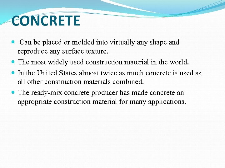 CONCRETE Can be placed or molded into virtually any shape and reproduce any surface