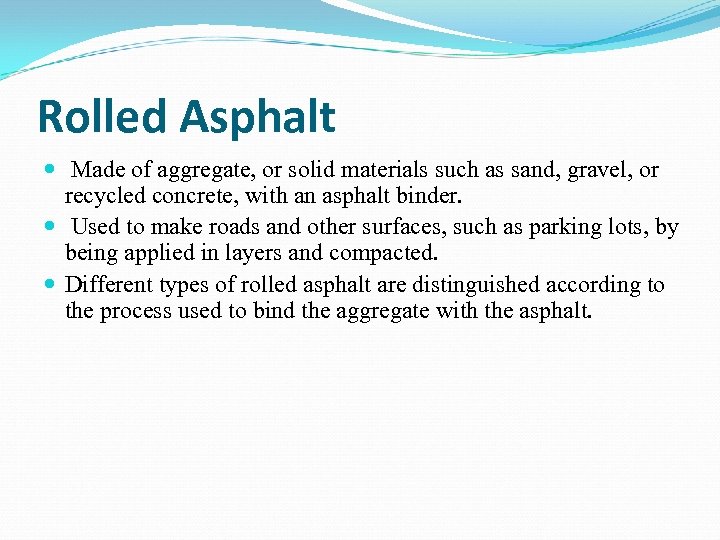 Rolled Asphalt Made of aggregate, or solid materials such as sand, gravel, or recycled