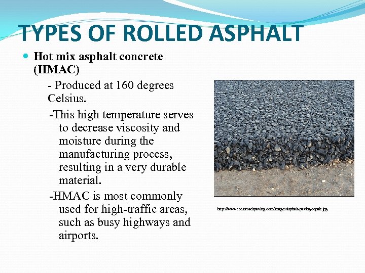 TYPES OF ROLLED ASPHALT Hot mix asphalt concrete (HMAC) - Produced at 160 degrees