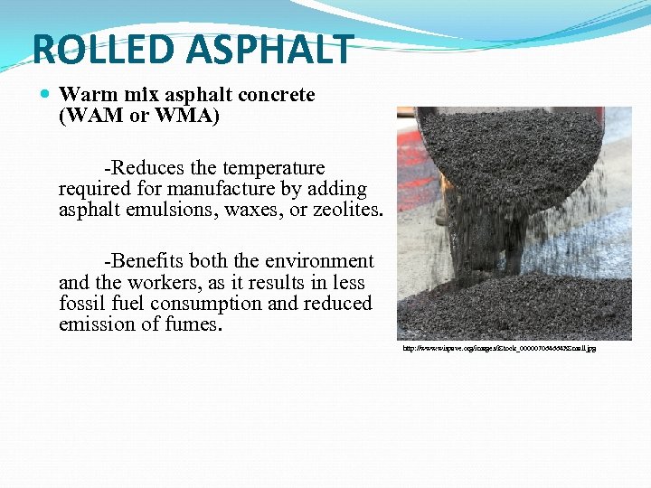 ROLLED ASPHALT Warm mix asphalt concrete (WAM or WMA) -Reduces the temperature required for