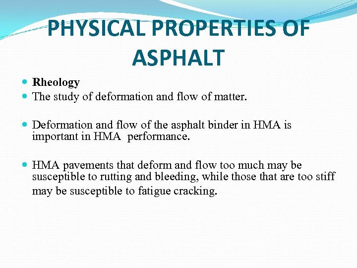 PHYSICAL PROPERTIES OF ASPHALT Rheology The study of deformation and flow of matter. Deformation