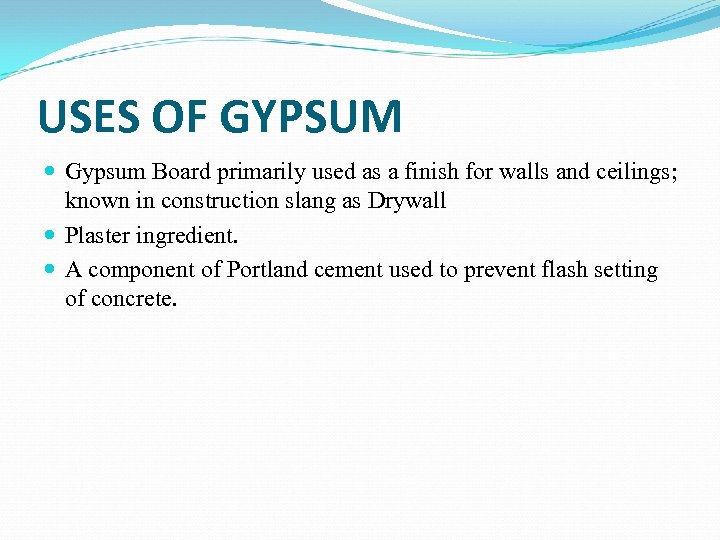 USES OF GYPSUM Gypsum Board primarily used as a finish for walls and ceilings;