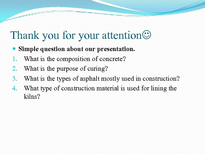 Thank you for your attention Simple question about our presentation. 1. What is the