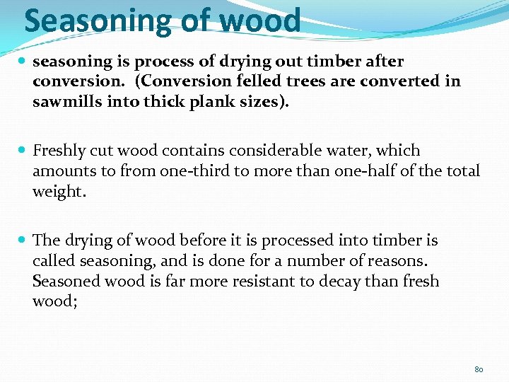 Seasoning of wood seasoning is process of drying out timber after conversion. (Conversion felled