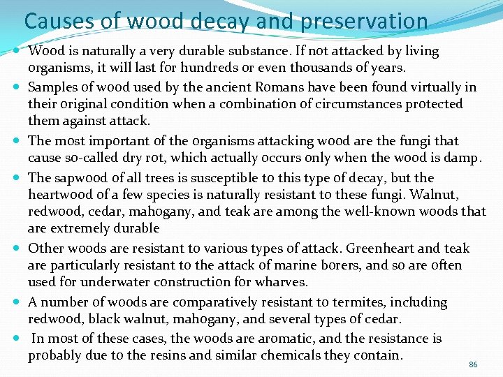 Causes of wood decay and preservation Wood is naturally a very durable substance. If