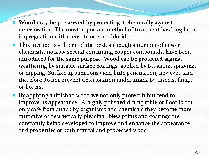  Wood may be preserved by protecting it chemically against deterioration. The most important