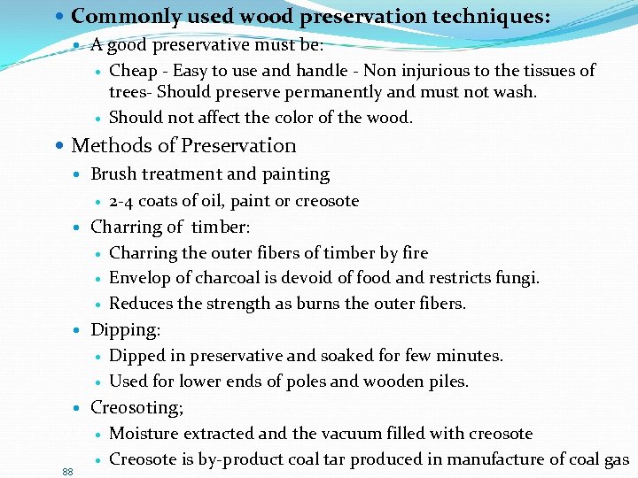  Commonly used wood preservation techniques: A good preservative must be: Cheap - Easy