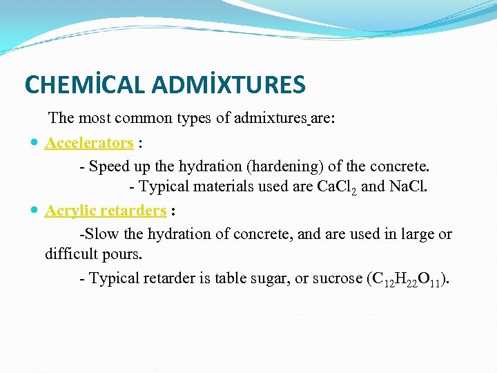 CHEMİCAL ADMİXTURES The most common types of admixtures are: Accelerators : - Speed up