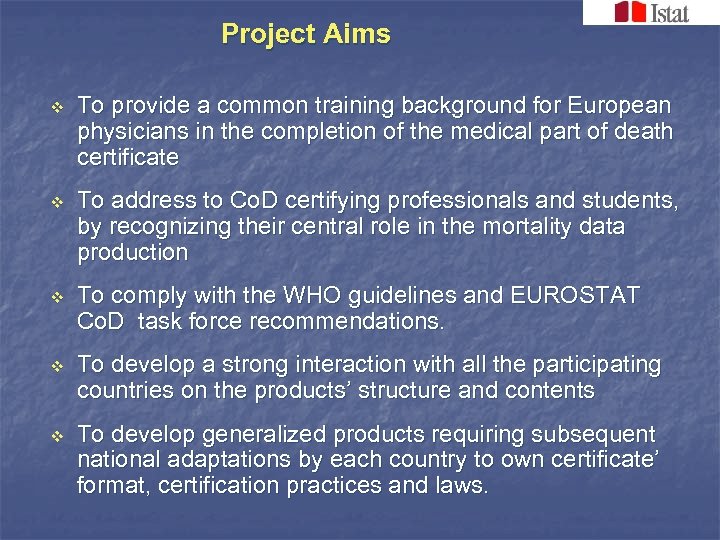 Project Aims v To provide a common training background for European physicians in the