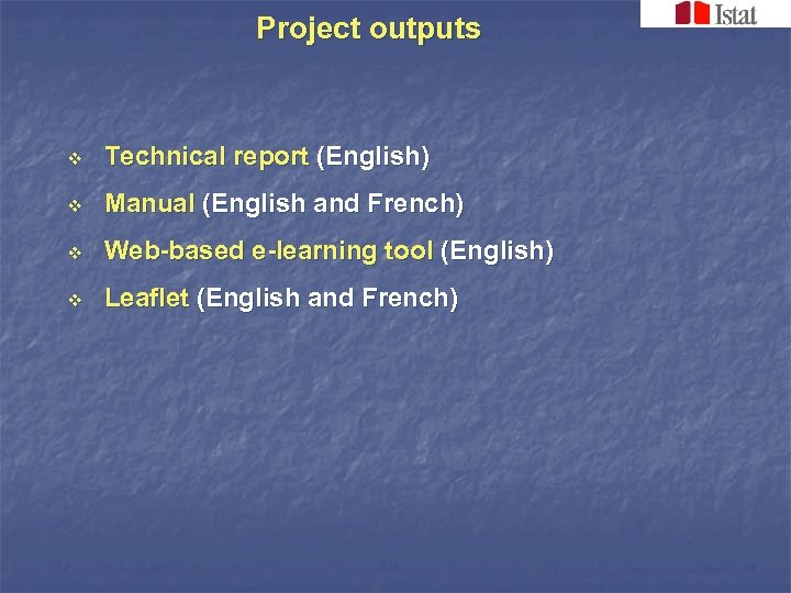 Project outputs v Technical report (English) v Manual (English and French) v Web-based e-learning