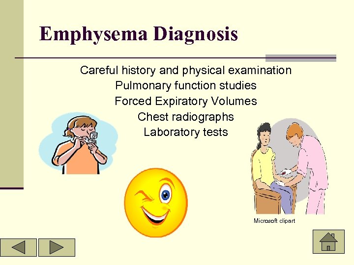 Emphysema Diagnosis Careful history and physical examination Pulmonary function studies Forced Expiratory Volumes Chest