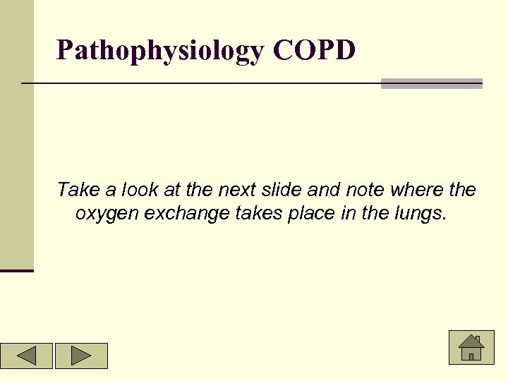 Pathophysiology COPD Take a look at the next slide and note where the oxygen