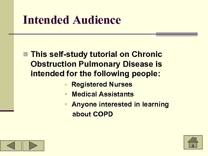 Intended Audience n This self-study tutorial on Chronic Obstruction Pulmonary Disease is intended for